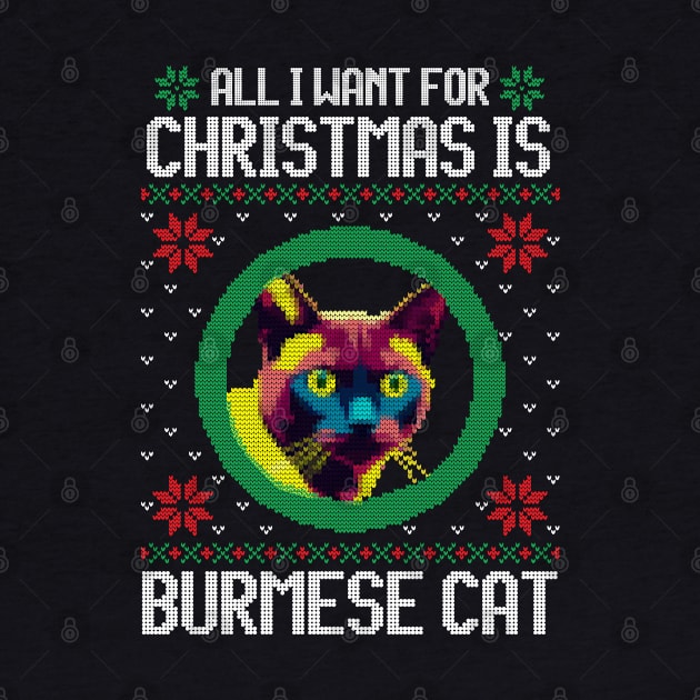 All I Want for Christmas is Burmese Cat - Christmas Gift for Cat Lover by Ugly Christmas Sweater Gift